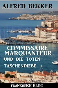 Commissaire Marquanteur und die toten Taschendiebe: Frankreich Krimi