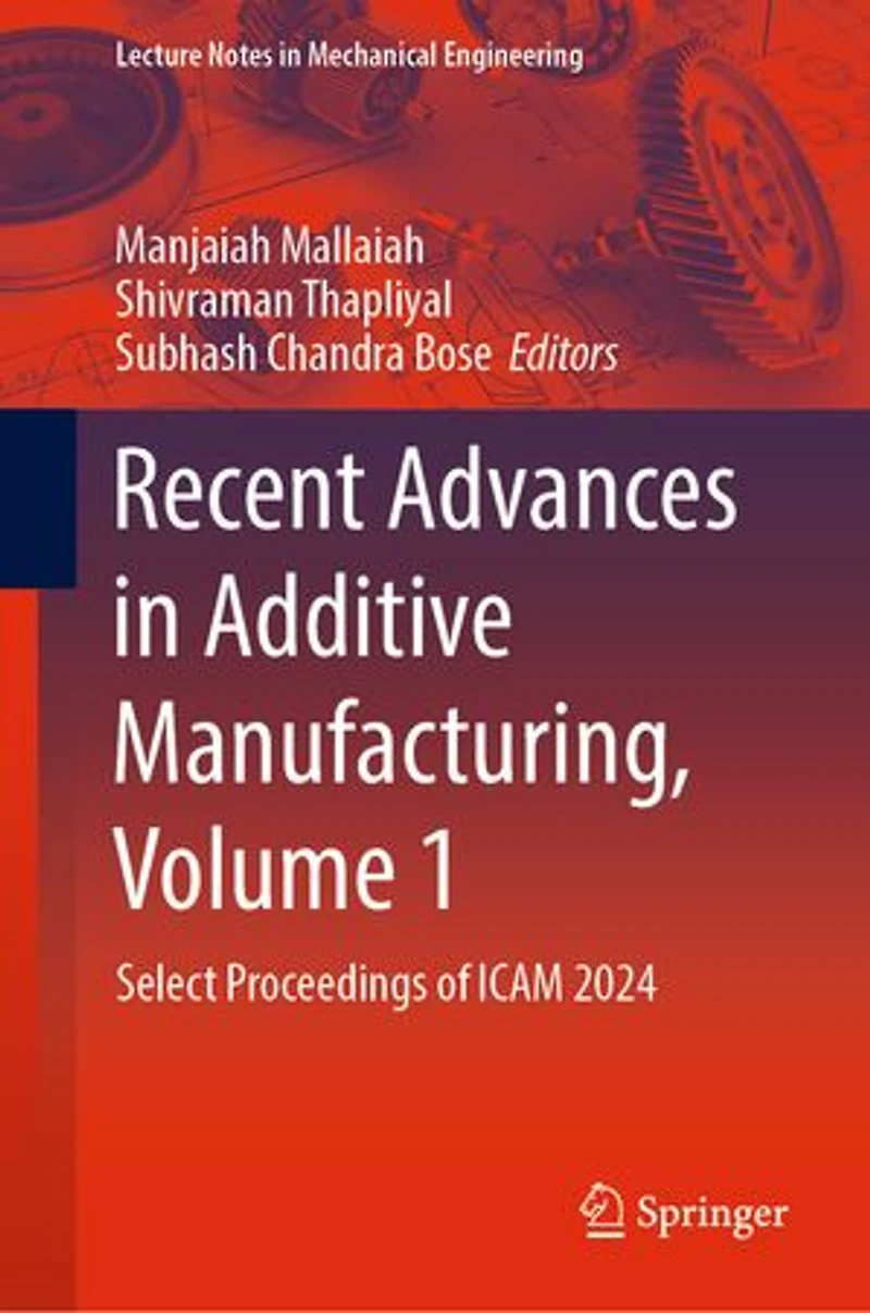 Recent Advances Additive Manufacturing, Volume 1: Select Proceedings of ICAM 2024