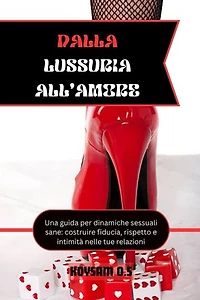 VON DER LUST ZUR LIEBE: Ein Leitfaden für eine gesunde sexuelle Dynamik – Aufbau von Vertrauen, Respekt und Intimität in Ihren Beziehungen