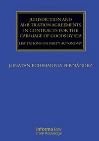 Jurisdiction and Arbitration Agreements Contracts for the Carriage of Goods by Sea: Limitations on Party Autonomy