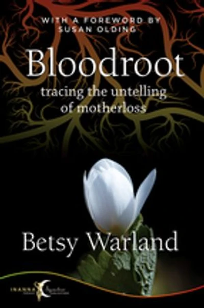 Bloodroot: Tracing the Untelling of Motherloss