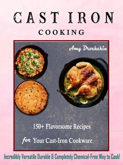 Cast Iron Cooking: 150+ Flavorsome Recipes for Your Cast-Iron Cookware