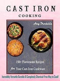 Cast Iron Cooking: 150+ Flavorsome Recipes for Your Cast-Iron Cookware