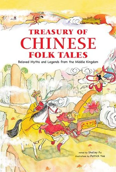 Treasury of Chinese Folk Tales: Beloved Myths and Legends from the Middle Kingdom