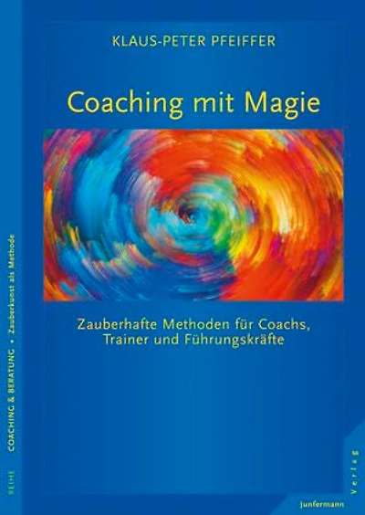 Coaching mit Magie: Zauberhafte Methoden für Coachs, Trainer und Führungskräfte Mit CD