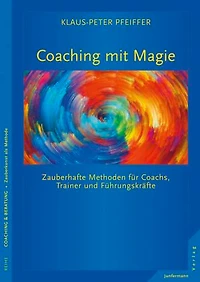 Coaching mit Magie: Zauberhafte Methoden für Coachs, Trainer und Führungskräfte Mit CD