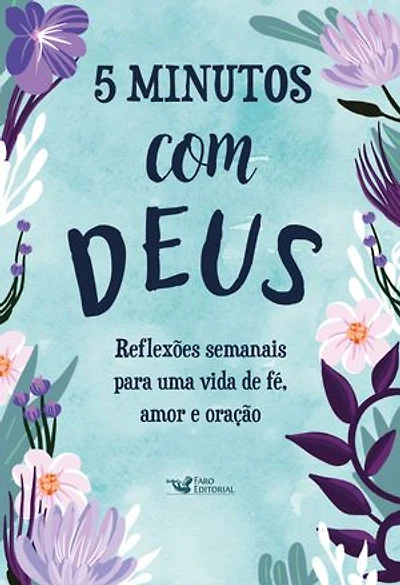 5 Minutos com Deus: Reflexões semanais para uma vida de fé, amor e oração