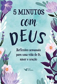 5 Minutos com Deus: Reflexões semanais para uma vida de fé, amor e oração