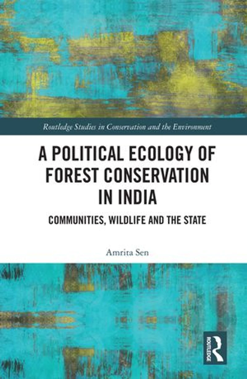 A Political Ecology of Forest Conservation India: Communities, Wildlife and the State