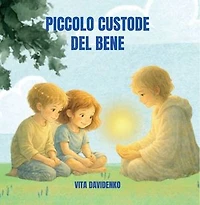 Il piccolo Custode del Bene: Una storia per bambini sull'empatia, il rispetto e la forza gentile dei valori e con la luce nel cuore