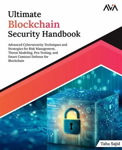 Ultimate Blockchain Security Handbook: Advanced Cybersecurity Techniques and Strategies for Risk Management, Threat Modeling, Pen Testing
