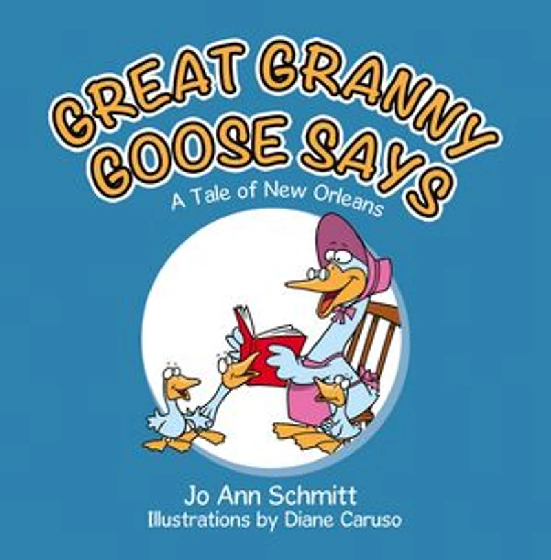 GREAT GRANNY GOOSE SAYS: A Tale of New Orleans
