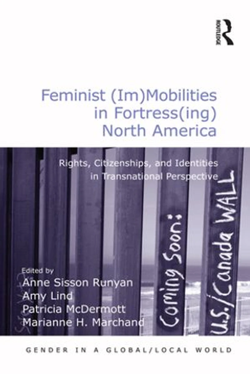Feminist (Im)Mobilities Fortress(ing) North America: Rights, Citizenships, and Identities Transnational Perspectiv: Perspective