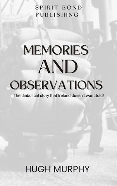 Memories And Observation: The diabolical story that Ireland doesn't want told!
