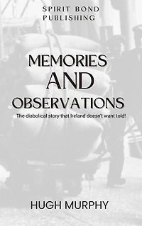 Memories And Observation: The diabolical story that Ireland doesn't want told!
