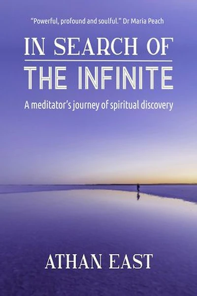 In Search of The Infinite: A meditator's journey of spiritual discovery