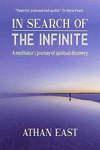 In Search of The Infinite: A meditator's journey of spiritual discovery