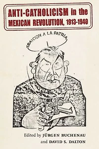 Anti-Catholicism the Mexican Revolution, 1913-1940