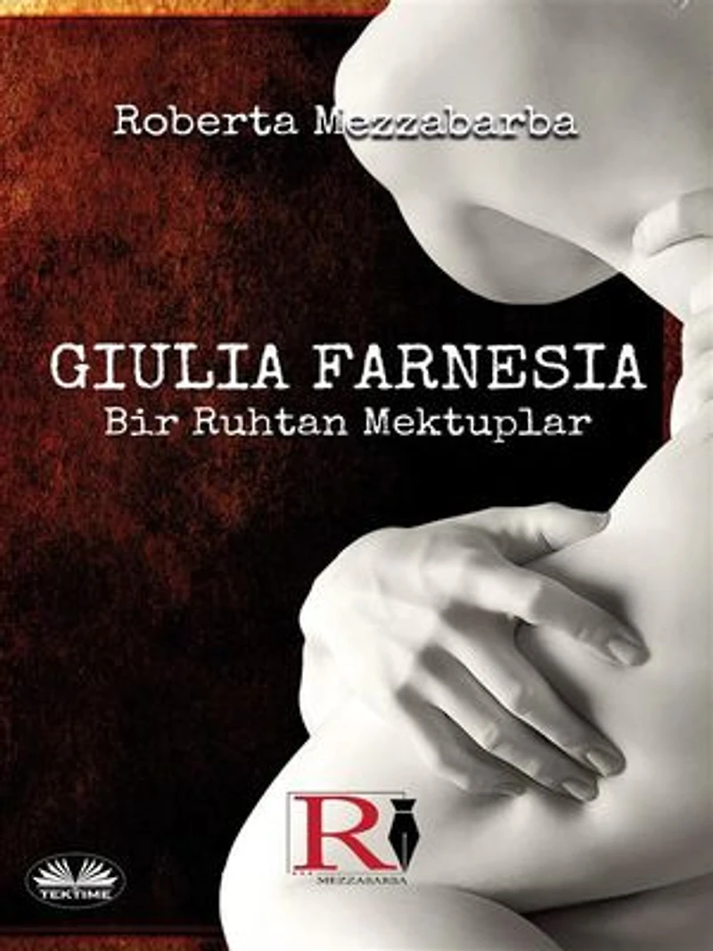 Giulia FARNESIA - Bir Ruhtan Mektuplar: Gerçek Farnese Hikayesi