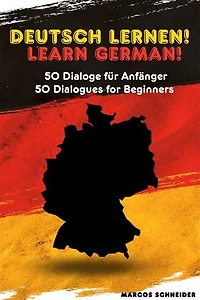 Deutsch lernen! 50 Dialoge für Anfänger: Learn German! 50 Dialogues for Beginners