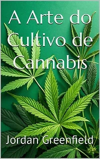 A Arte do Cultivo de Cannabis