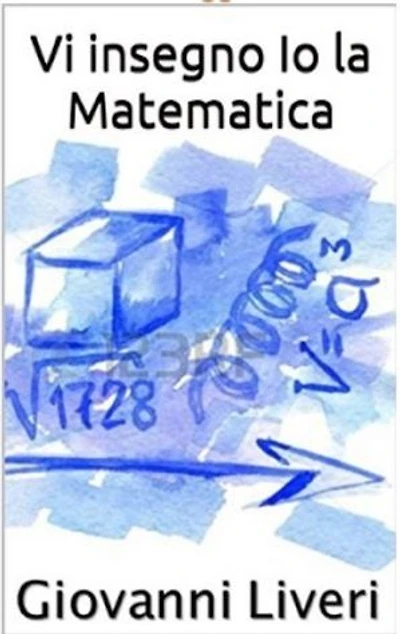 Vi insegno IO la Matematica: Come diventare esperti matematici in meno di 1 giorno