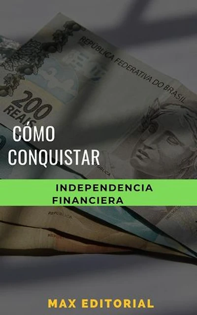 Cómo conquistar la independencia financiera