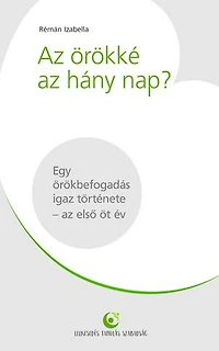 Az örökké az hány nap?: Egy örökbefogadás igaz története - az első öt év