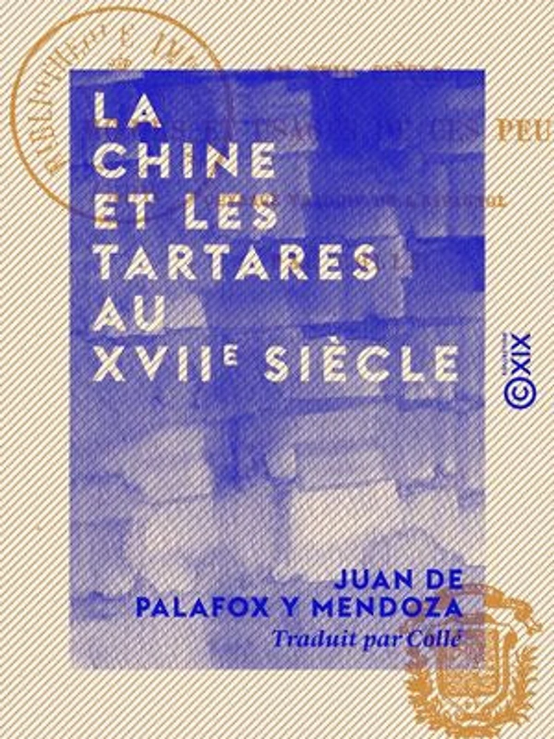 La Chine et les Tartares au XVIIe siècle - Moeurs et usages de ces peuples