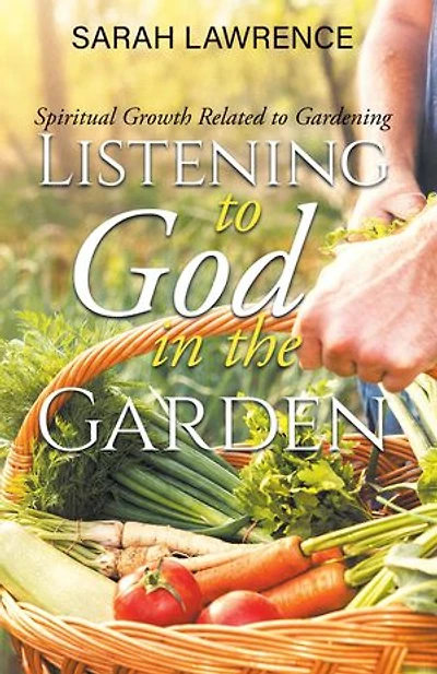Listening to God in the Garden: Spiritual Growth Related to Gardening