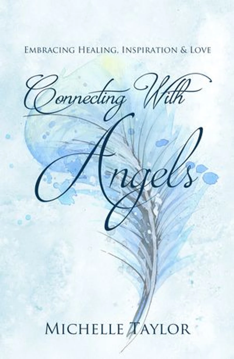 Connecting With Angels: Embrace healing, inspiration & love