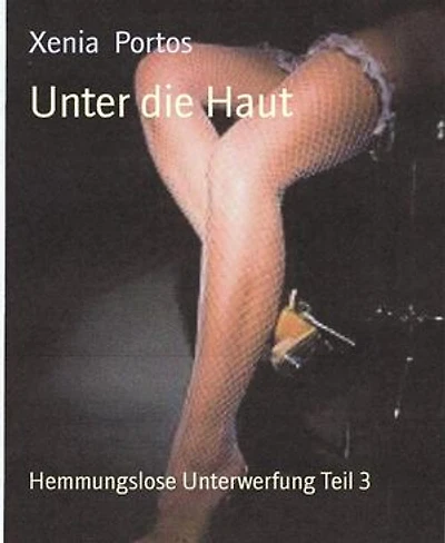 Unter die Haut: Hemmungslose Unterwerfung Teil 3