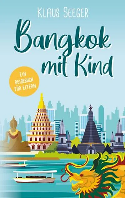 Bangkok mit Kind: Ein Reisebuch für Eltern