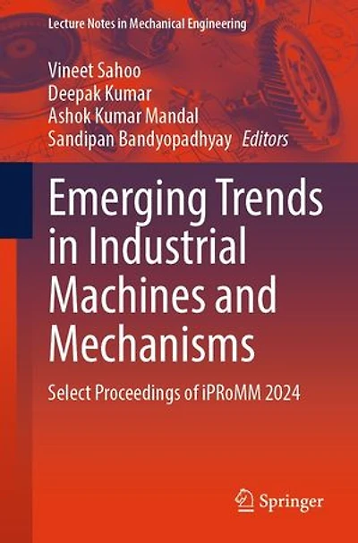 Emerging Trends Industrial Machines and Mechanisms: Select Proceedings of iPRoMM 2024