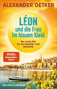 Léon und die Frau im blauen Kleid: Der erste Fall für de Cavallier und Bentaleb | Der grandiose Auftakt der SPIEGEL-Bestsellerreihe von Alexander Oetker