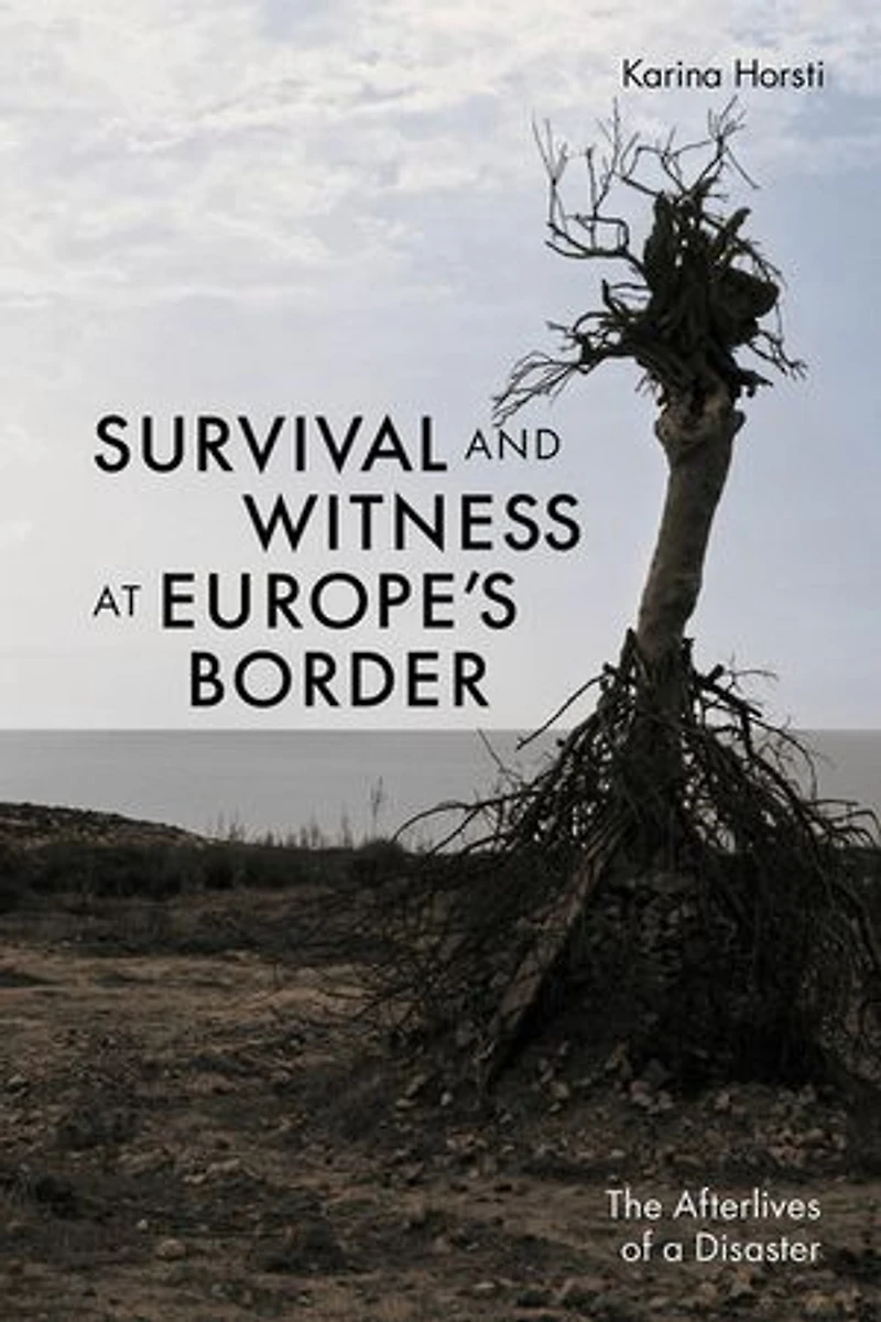 Survival and Witness at Europe's Border: The Afterlives of a Disaster