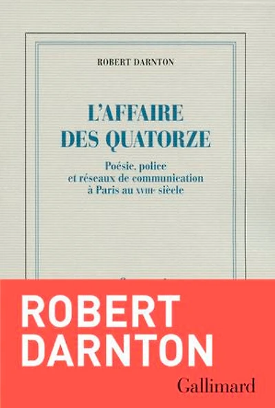 L'affaire des Quatorze : poésie, police et réseaux de communication à Paris au XVIIIe siècle: siècle