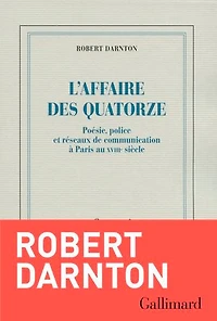 L'affaire des Quatorze : poésie, police et réseaux de communication à Paris au XVIIIe siècle: siècle