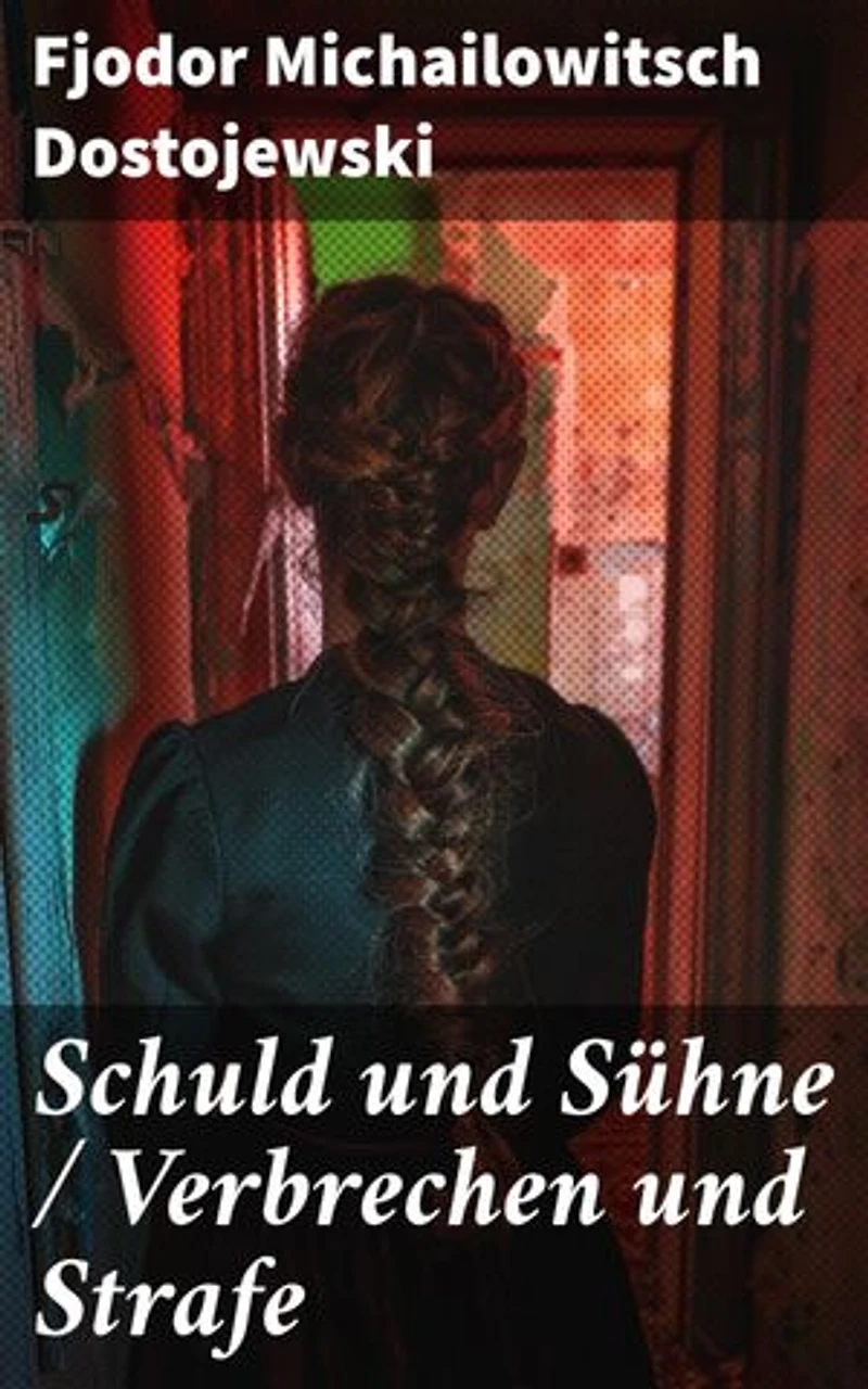 Schuld und Sühne / Verbrechen und Strafe: Klassiker der Weltliteratur