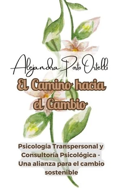 El Camino hacia el Cambio: Psicologia Transpersonal y Consultoría Psicológica - Una alianza para el cambio sostenible