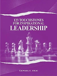 123 Touchstones for Inspirational Leadership: Quotes on Self-Discovery, Success, Fulfillment, Leading Yourself and Others