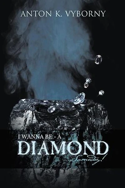 I Wanna Be - a Diamond . Someday!