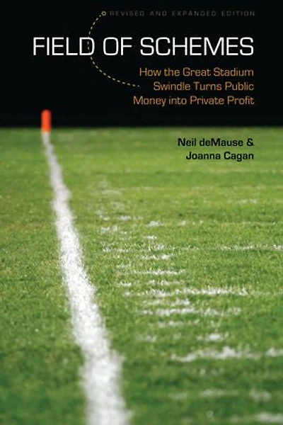 Field of Schemes: How the Great Stadium Swindle Turns Public Money into Private Profit, Revised and Expanded Edition