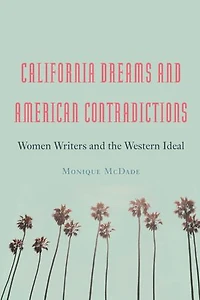 California Dreams and American Contradictions: Women Writers the Western Ideal
