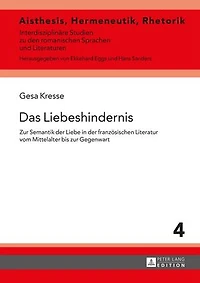 Das Liebeshindernis: zur Semantik der Liebe franzoesischen Literatur vom Mittelalter bis Gegenwart