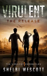 Virulent: The Release: The Virulent Chronicles, #1