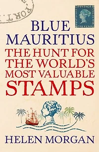 Blue Mauritius: the Hunt for World's Most Valuable Stamps