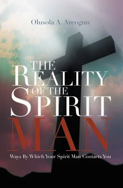 the Reality of Spirit Man: Ways by Which Your Man Contacts You