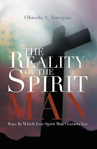 the Reality of Spirit Man: Ways by Which Your Man Contacts You