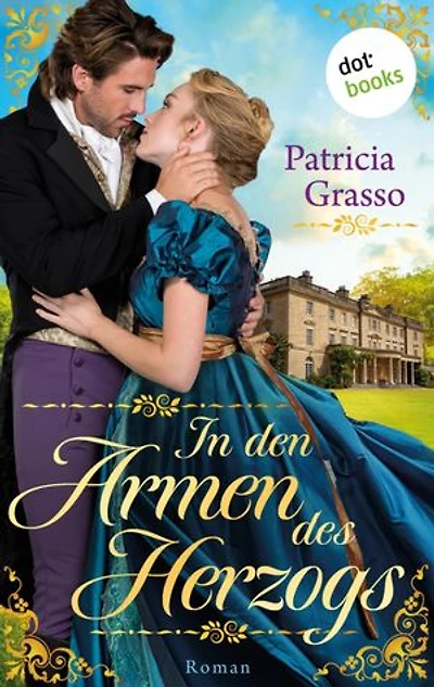 In den Armen des Herzogs: Roman – Die Dukes-Trilogie, Band 1 | Das Romantik-Highlight aus der Regency-Ära für alle »Bridgerton«-Fans